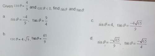 Given cos0=4/9 and csc0 &lt; 0find sin0 and tan0
