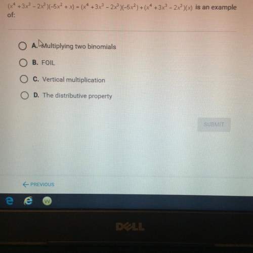 (x^4+3x^3-+x)=(x^4+3x^3-)+(x^4+3x^3-2x^3)(x) is an example of: a. multiplying two binomials b. foil