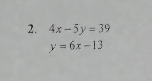 4x-5y=39 y=6x-13how would you solve it and what system of equation is it