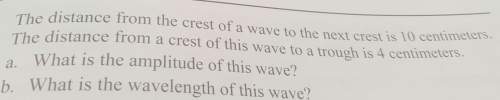 If the distance from the crest of a wave to the next crest in 10 cm, and the distance from the crest