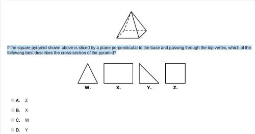 30 ! &lt;  if the square pyramid shown above is sliced by a plane perpendicular to the
