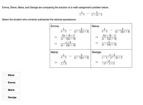 Emma, steve, maria, and george are comparing the solution of a math assignment problem below.&lt;