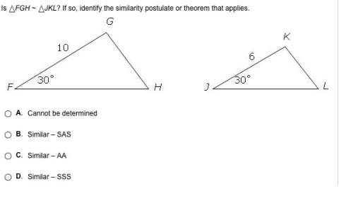 Is fgh ~ jkl? if so, identify the similarity postulate or theorem that applies.