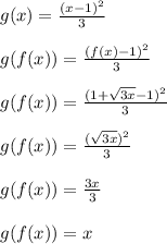 g(x) = \frac{(x-1)^2}{3}\\\\g(f(x)) = \frac{(f(x)-1)^2}{3}\\\\g(f(x)) = \frac{(1+\sqrt{3x}-1)^2}{3}\\\\g(f(x)) = \frac{(\sqrt{3x})^2}{3}\\\\g(f(x)) = \frac{3x}{3}\\\\g(f(x)) = x\\\\
