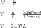 M=\frac{n}{V}\\ \\V=\frac{n}{V}=\frac{0.2057mol}{1.5mol/L}\\  \\V=0.137L