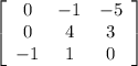 \left[\begin{array}{ccc}0&-1&-5\\0&4&3\\-1&1&0\end{array}\right]