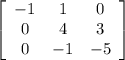 \left[\begin{array}{ccc}-1&1&0\\0&4&3\\0&-1&-5\end{array}\right]