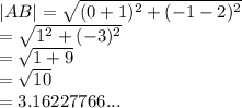 |AB|  =  \sqrt{( {0 + 1})^{2}  +  ({ - 1 - 2})^{2} }  \\  =  \sqrt{ {1}^{2}  + ( { - 3})^{2} }  \\  =  \sqrt{1 + 9}  \\  =  \sqrt{10}  \:  \:  \:  \:  \:   \\  = 3.16227766...