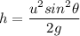 h = \dfrac{u^2sin^ 2\theta}{2g}