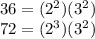36=(2^2)(3^2)\\72=(2^3)(3^2)
