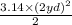 \frac{3.14 \times (2yd)^2}{2}