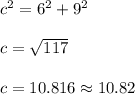 c^2=6^2+9^2\\\\c=\sqrt{117} \\\\c=10.816\approx 10.82