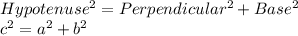 Hypotenuse^2=Perpendicular^2+Base^2\\c^2=a^2+b^2