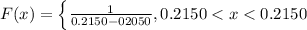 F(x) =  \left \{  \frac{1}{ 0.2150 - 02050} , 0.2150< x < 0.2150