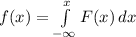 f(x) =  \int\limits^{x}_{- \infty} {F(x)} \, dx
