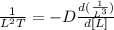 \frac{1}{L^2 T} =  -D \frac{d(\frac{1}{L^3})}{d[L]}