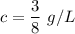 c  = \dfrac{3}{8}  \ g/L