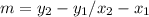 m=y_2-y_1/x_2-x_1