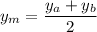 \displaystyle y_m=\frac{y_a+y_b}{2}