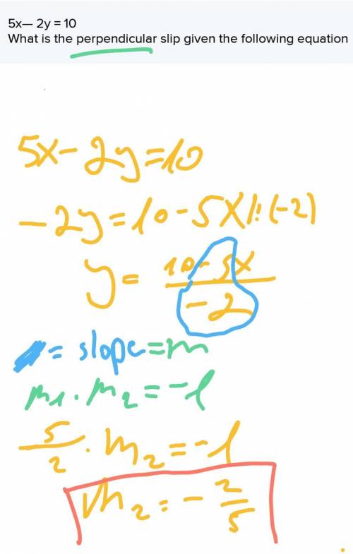 5x— 2y = 10
What is the perpendicular slip given the following equation