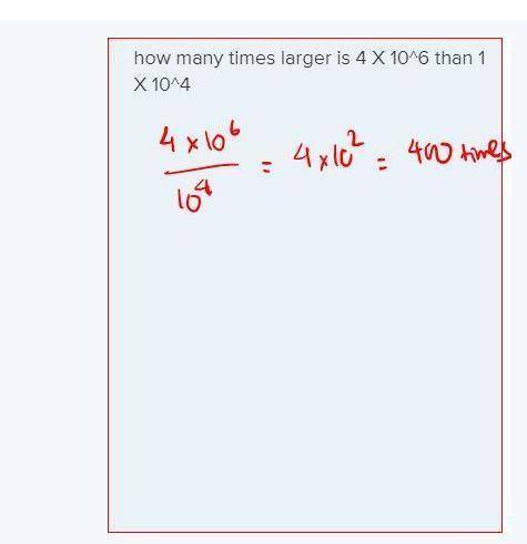 How many times larger is 4 x 10^6 than 1 x 10^4?