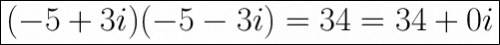 \huge\boxed{(-5+3i)(-5-3i)=34=34+0i}