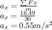 a_x = \frac{\sum Fx }{m} \\ a_x = \frac{16.49}{30}\\ a_x = 0.55 m/s^2