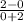 \frac{2-0}{0+2}