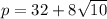 p = 32 + 8 \sqrt{10}