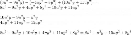 (8u^{2}-9u^{2}y)-(-4uy^{2}-8y^{3})+(10u^{2}y+11uy^{2})= \\8u^{3} -9u^{2} y+4uy^{2} +8y^{3}+10u^{2}y+11uy^{2}\\\\10u^{2}y-9u^{2} y= u^{2}y \\4uy^{2}+11uy^{2}= 15uy^{2} \\\\8u^{3} -9u^{2} y+10u^{2} y+4uy^{2} +11uy^{2} +8y^{3} =8u^{3} +u^{2} y+15uy^{2} +8y^{3}