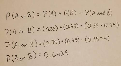 If A and B are two events that P(A)= 0.35 and P(B)= 0.45 find P(a or b)