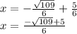 x = -\frac{\sqrt{109}}{6} +\frac{5}{6} \\ x = \frac{-\sqrt{109} +5}{6}
