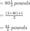\: \ \\  = 80  \frac{1}{2}  \: pounds \\  \\  =  \frac{(2 \times 80) + 1}{2}  \\  \\  =  \frac{81}{2}  \: pounds