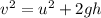 v^2=u^2+2gh