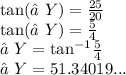 \tan(∠Y)  =  \frac{25}{20}  \\  \tan(∠Y)  =  \frac{5}{4}  \\ ∠Y =  { \tan^{ - 1} } \frac{5}{4}  \\ ∠Y = 51.34019...