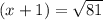 (x + 1) =  \sqrt{81}