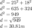 d^2 = 25^2 + 18^2\\d^2 = 625+324\\d^2 = 949\\d = \sqrt{949}\\ d = 30.81m