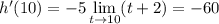 h'(10)=\displaystyle-5\lim_{t\to10}(t+2)=-60