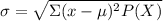 \sigma=\sqrt{\Sigma (x-\mu)^{2}P(X)}