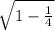 \sqrt{1-\frac{1}{4} }