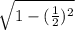 \sqrt{1-(\frac{1}{2})^2 }