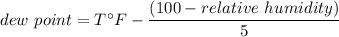 dew\ point=T^{\circ}F-\dfrac{(100-relative\ humidity)}{5}