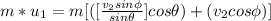 m *u_1  = m [([ \frac{v_2 sin \phi }{ sin \theta}] cos \theta) + (v_2 cos \phi)]