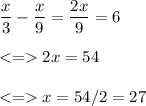 \dfrac{x}{3}-\dfrac{x}{9}=\dfrac{2x}{9}=6\\\\ 2x = 54\\\\ x = 54/2= 27