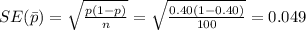 SE(\bar p)=\sqrt{\frac{p(1-p)}{n}}=\sqrt{\frac{0.40(1-0.40)}{100}}=0.049