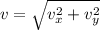v =\sqrt{v_{x}^{2}+v_{y}^{2}}