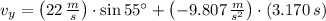 v_{y} = \left(22\,\frac{m}{s} \right)\cdot \sin 55^{\circ} +\left(-9.807\,\frac{m}{s^{2}} \right)\cdot (3.170\,s)
