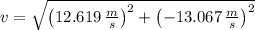 v = \sqrt{\left(12.619\,\frac{m}{s} \right)^{2}+\left(-13.067\,\frac{m}{s}\right)^{2} }