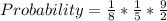 Probability = \frac{1}{8} * \frac{1}{5} * \frac{9}{2}