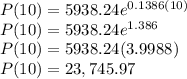 P(10) = 5938.24e^{0.1386(10)}\\P(10) = 5938.24e^{1.386}\\P(10) = 5938.24(3.9988)\\P(10) = 23,745.97